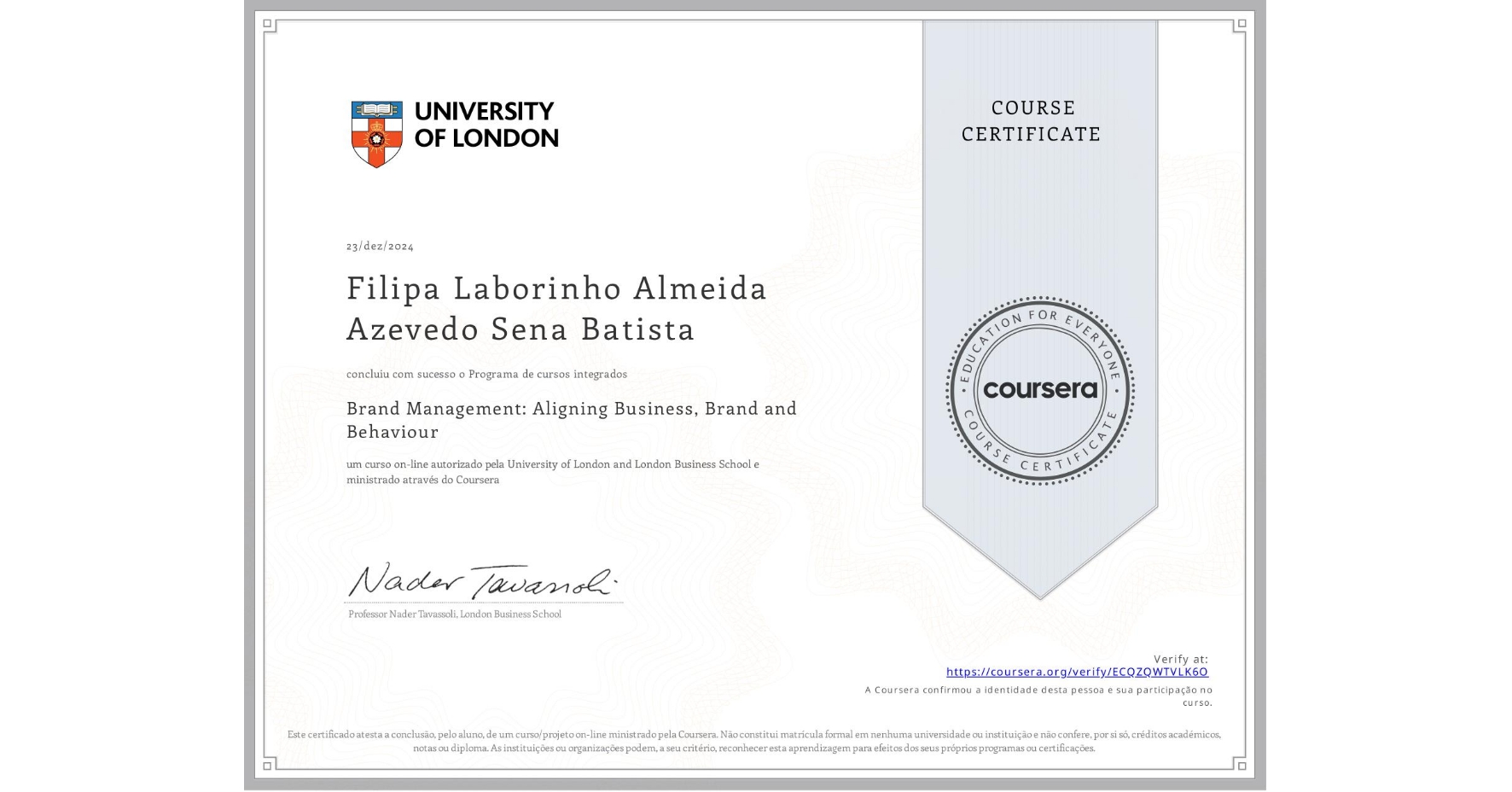 View certificate for Filipa Laborinho Almeida Azevedo Sena Batista, Brand Management: Aligning Business, Brand and Behaviour, an online non-credit course authorized by University of London & London Business School and offered through Coursera