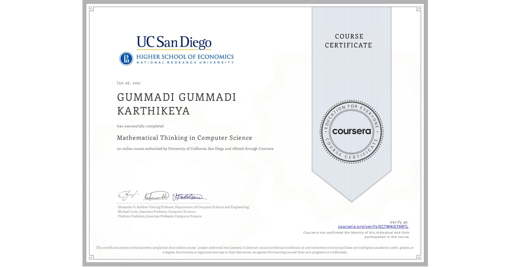 View certificate for GUMMADI GUMMADI KARTHIKEYA, Mathematical Thinking in Computer Science, an online non-credit course authorized by University of California San Diego and offered through Coursera