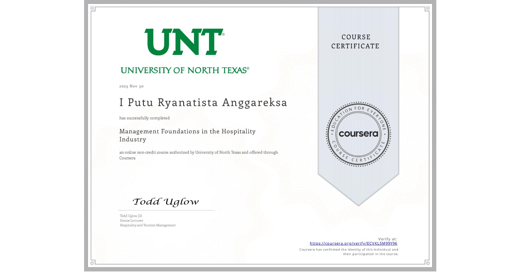 View certificate for I Putu Ryanatista Anggareksa, Management Foundations in the Hospitality Industry, an online non-credit course authorized by University of North Texas and offered through Coursera
