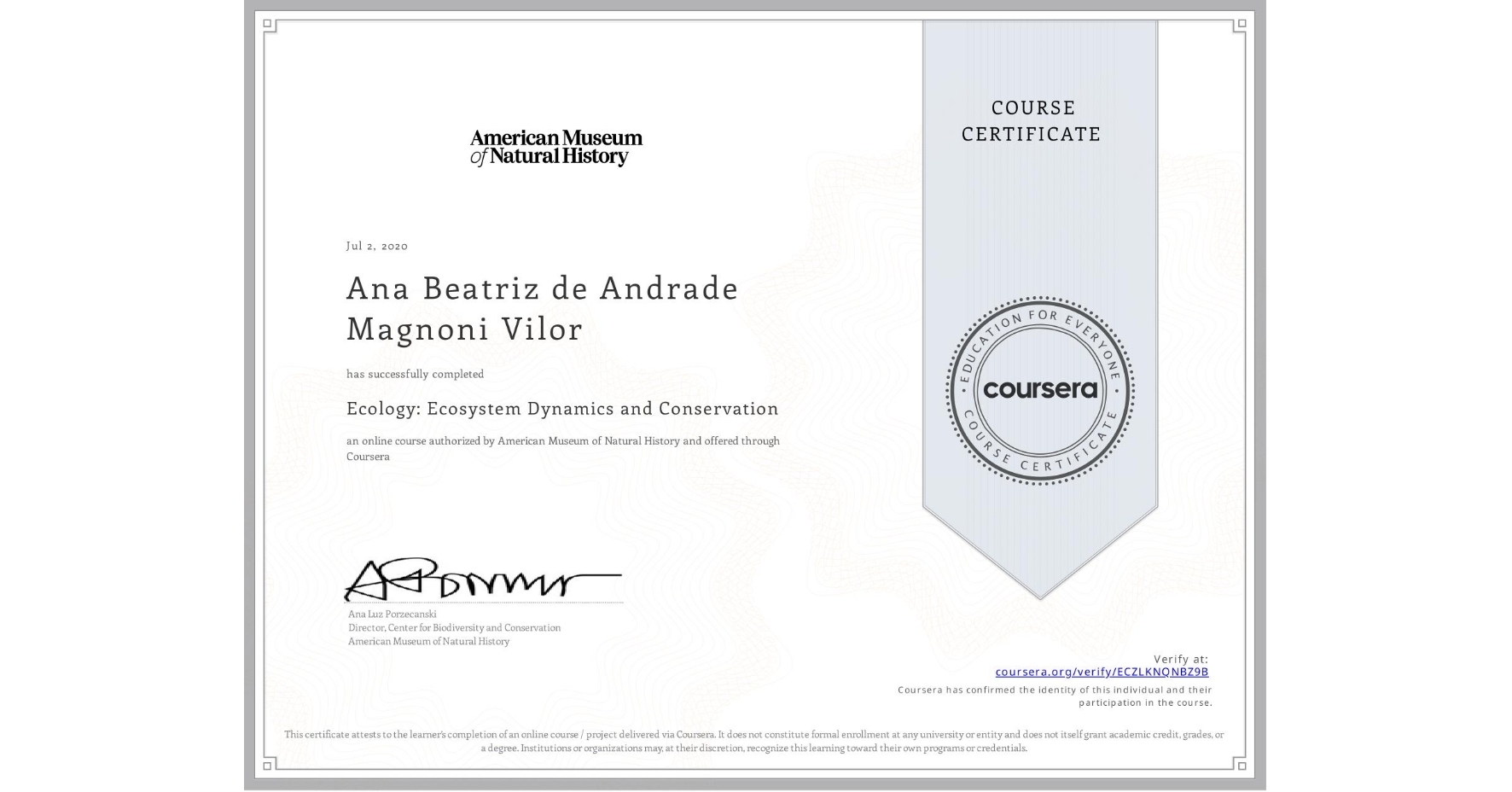 View certificate for Ana Beatriz  de Andrade Magnoni Vilor, Ecology: Ecosystem Dynamics and Conservation, an online non-credit course authorized by American Museum of Natural History and offered through Coursera