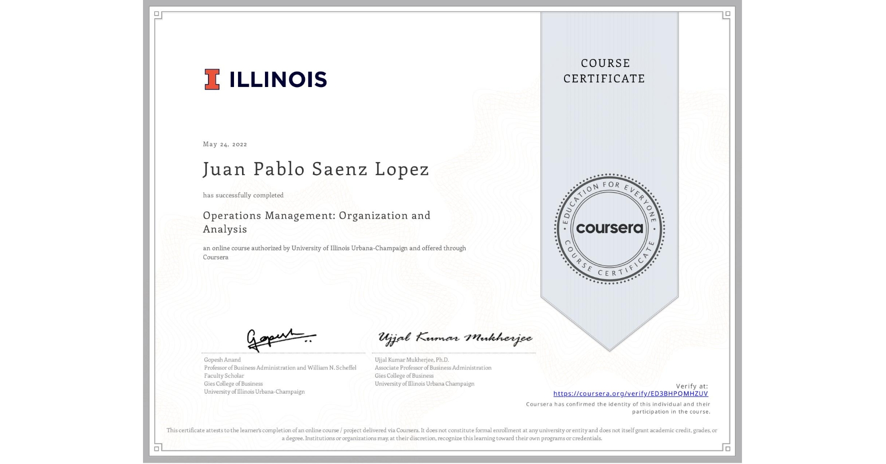 View certificate for Juan Pablo Saenz Lopez, Operations Management: Organization and Analysis, an online non-credit course authorized by University of Illinois Urbana-Champaign and offered through Coursera