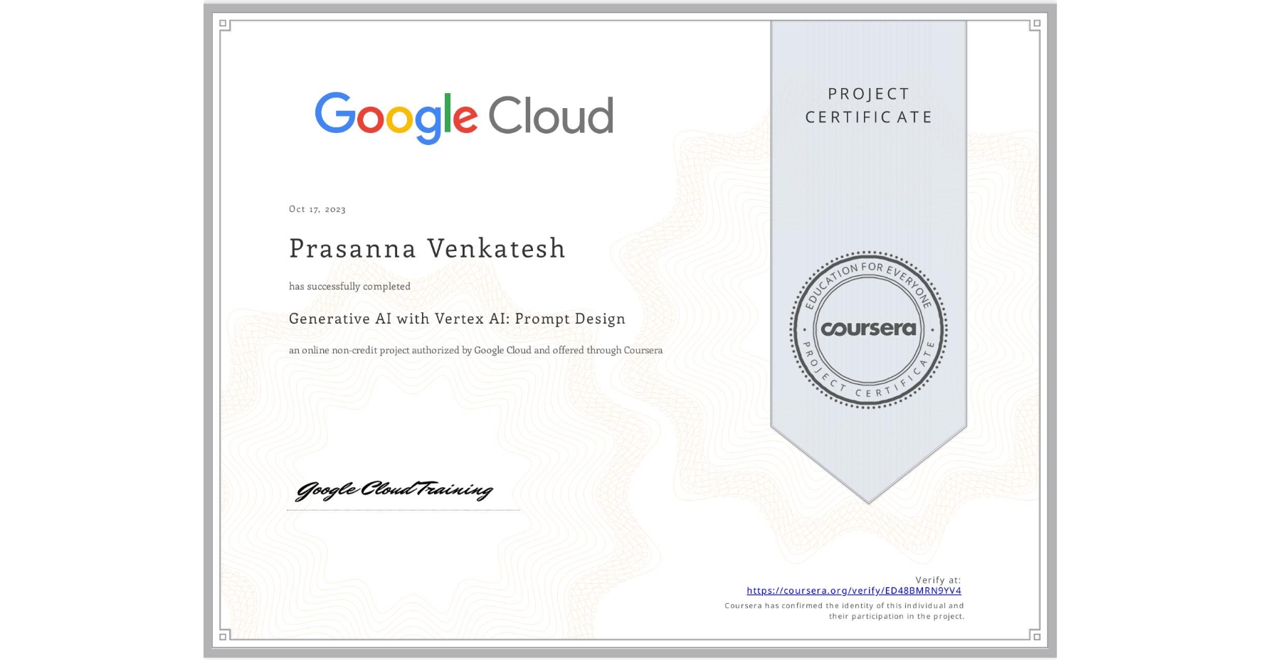 View certificate for Prasanna Venkatesh, Generative AI with Vertex AI: Prompt Design, an online non-credit course authorized by Google Cloud and offered through Coursera