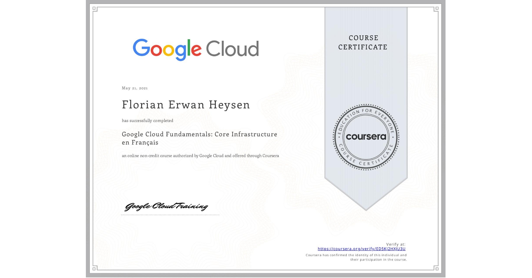 View certificate for Florian Erwan Heysen, Google Cloud Fundamentals: Core Infrastructure en Français, an online non-credit course authorized by Google Cloud and offered through Coursera