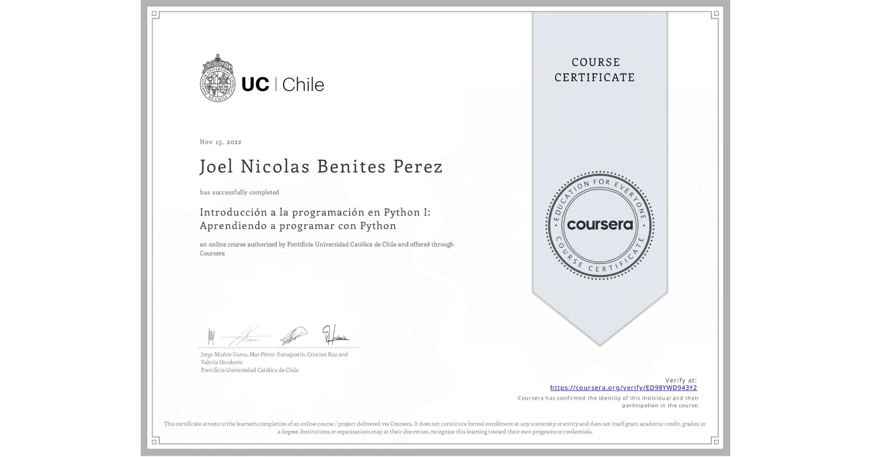 View certificate for Joel Nicolas Benites Perez, Introducción a la programación en Python I: Aprendiendo a programar con Python, an online non-credit course authorized by Pontificia Universidad Católica de Chile and offered through Coursera