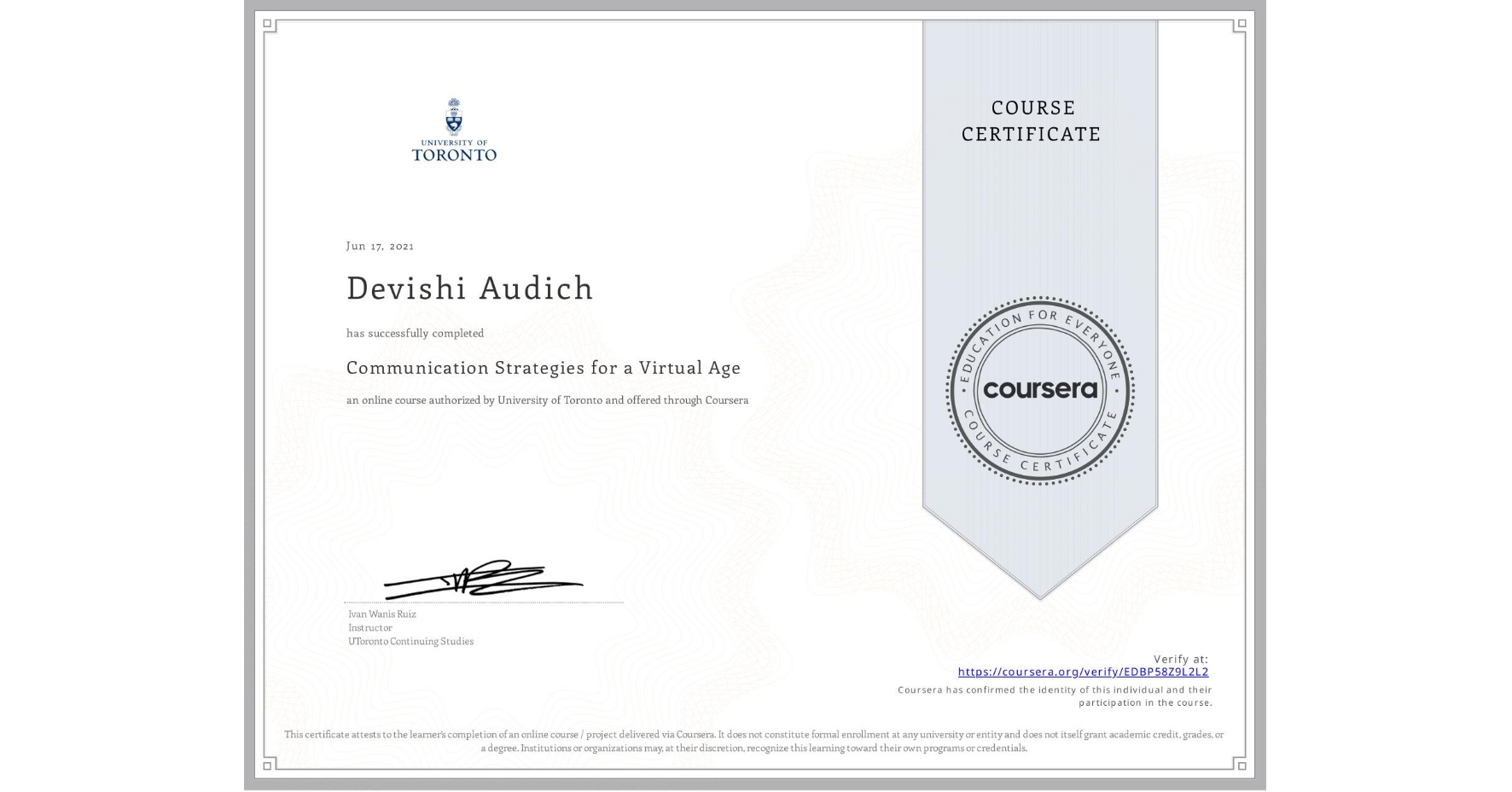 View certificate for Devishi Audich, Communication Strategies for a Virtual Age, an online non-credit course authorized by University of Toronto and offered through Coursera