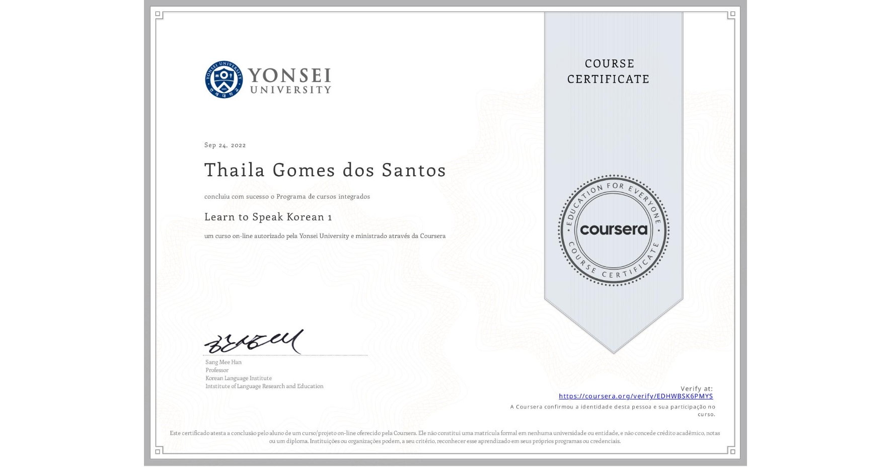View certificate for Thaila Gomes dos Santos, Learn to Speak Korean 1, an online non-credit course authorized by Yonsei University and offered through Coursera