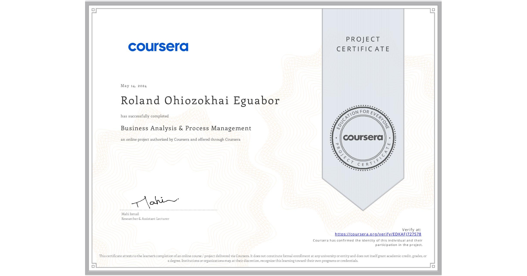 View certificate for Roland Ohiozokhai Eguabor , Business Analysis & Process Management, an online non-credit course authorized by Coursera and offered through Coursera
