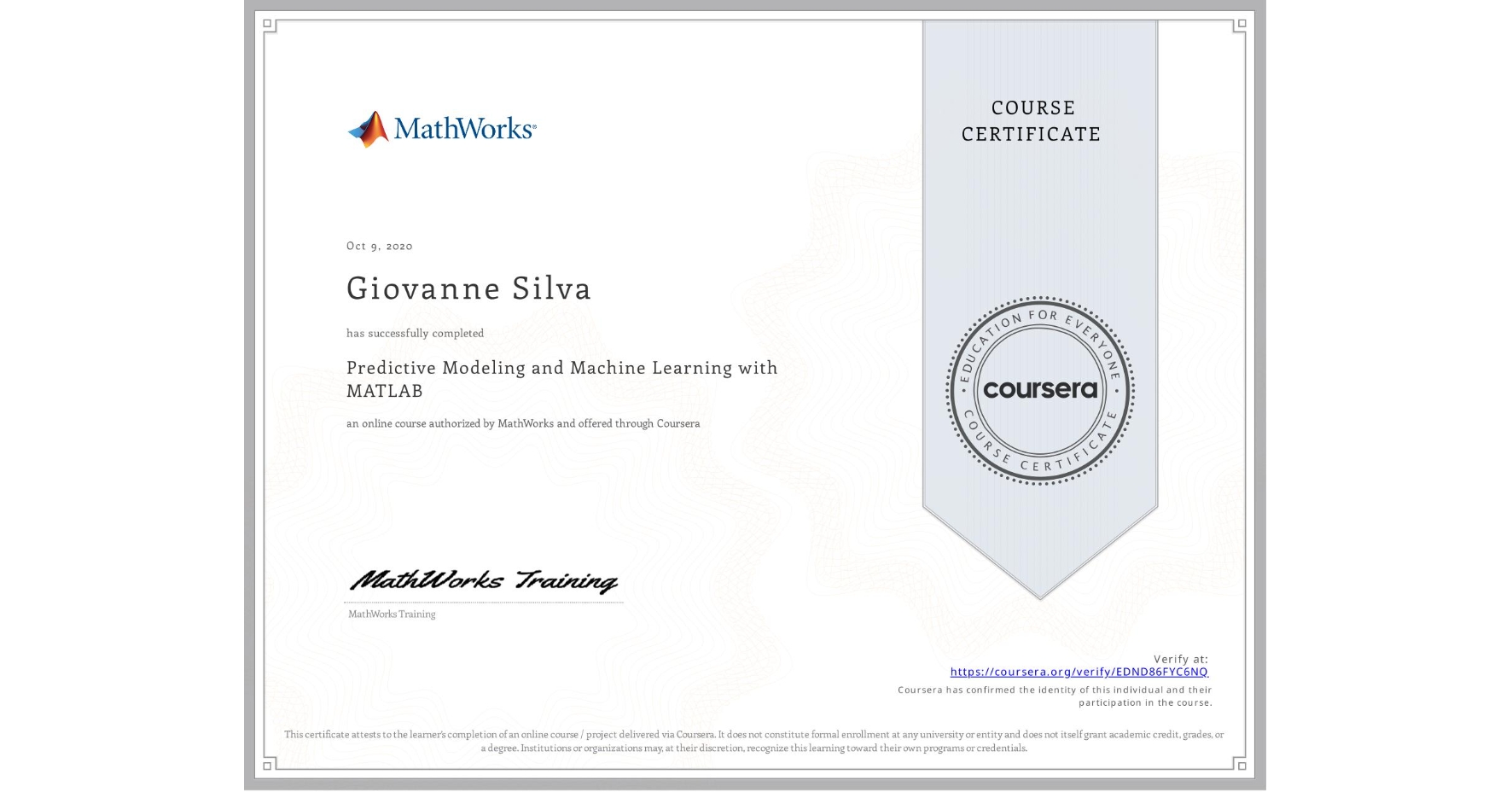 View certificate for Giovanne Silva, Predictive Modeling and Machine Learning with MATLAB, an online non-credit course authorized by MathWorks and offered through Coursera
