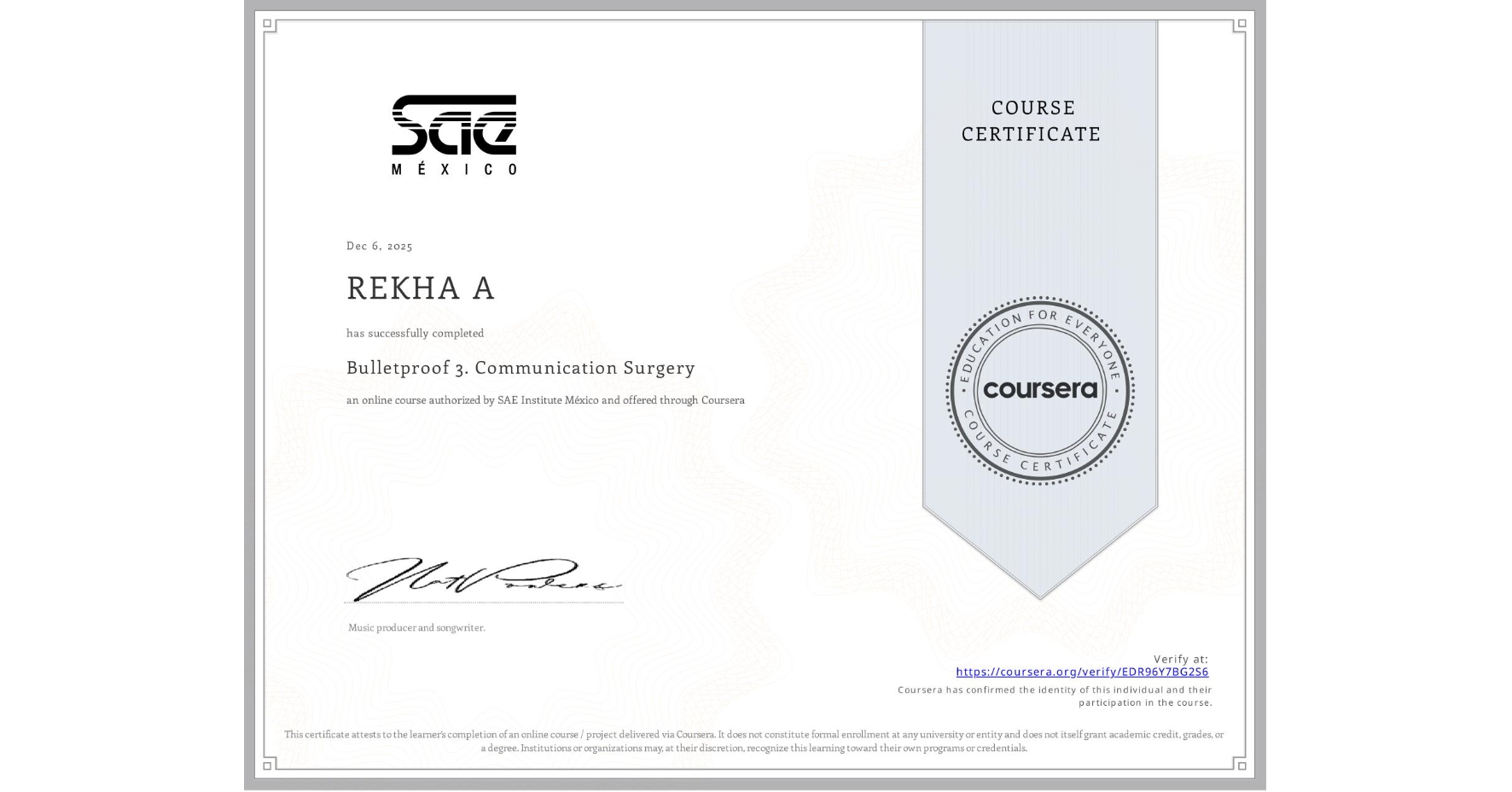 View certificate for REKHA A, Bulletproof 3. Communication Surgery, an online non-credit course authorized by SAE Institute México and offered through Coursera