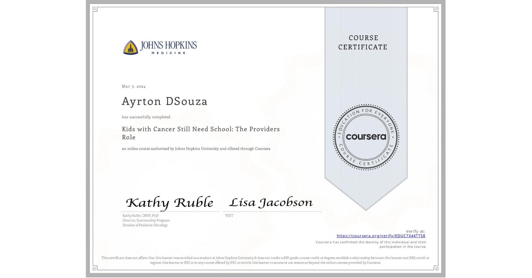 View certificate for Ayrton DSouza, Kids with Cancer Still Need School: The Providers Role, an online non-credit course authorized by Johns Hopkins University and offered through Coursera