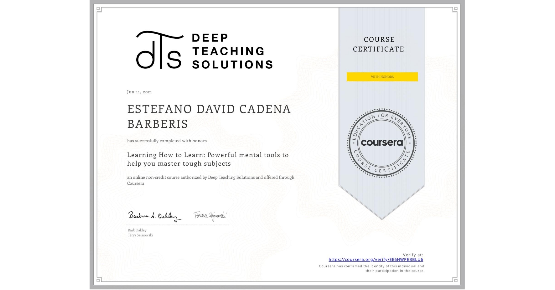 View certificate for ESTEFANO DAVID CADENA BARBERIS, Learning How to Learn: Powerful mental tools to help you master tough subjects, an online non-credit course authorized by Deep Teaching Solutions and offered through Coursera