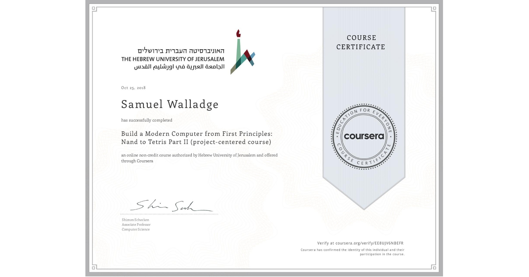 View certificate for Samuel Walladge, Build a Modern Computer from First Principles: Nand to Tetris Part II (project-centered course), an online non-credit course authorized by Hebrew University of Jerusalem and offered through Coursera