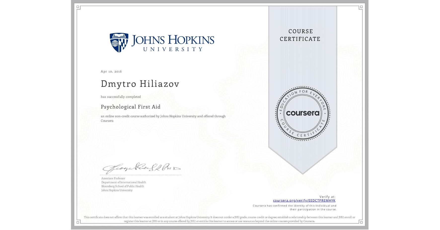 View certificate for Dmytro Hiliazov, Psychological First Aid, an online non-credit course authorized by Johns Hopkins University and offered through Coursera