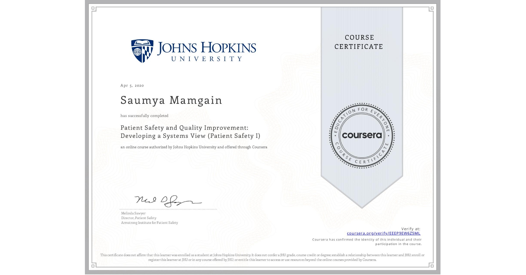 View certificate for Saumya Mamgain, Patient Safety and Quality Improvement: Developing a Systems View (Patient Safety I), an online non-credit course authorized by Johns Hopkins University and offered through Coursera