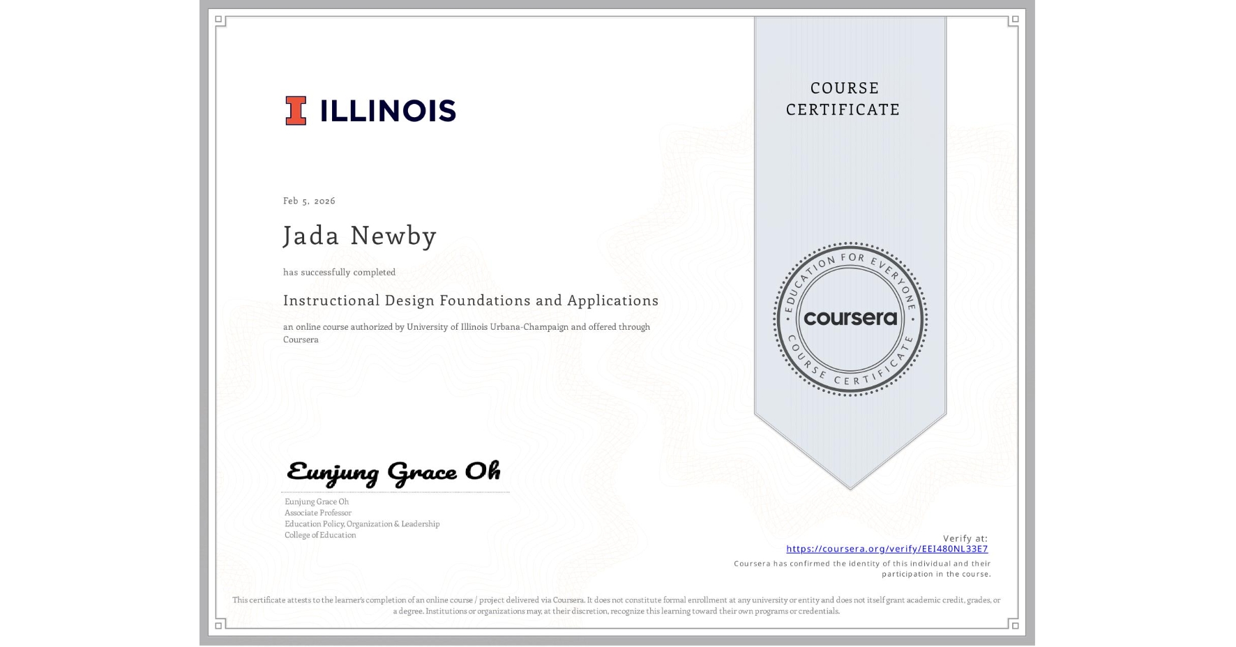 View certificate for Jada Newby, Instructional Design Foundations and Applications, an online non-credit course authorized by University of Illinois Urbana-Champaign and offered through Coursera