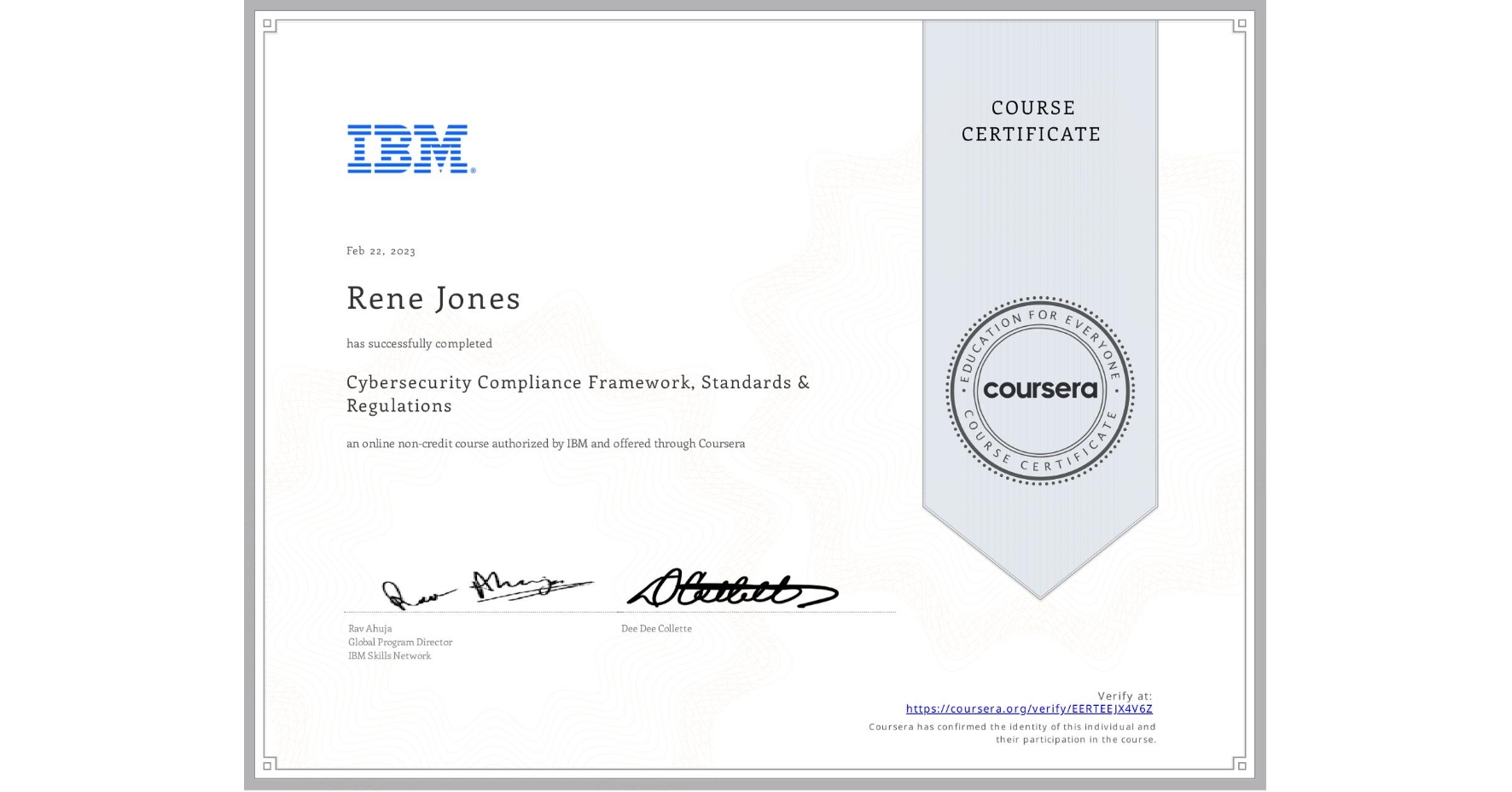 View certificate for Rene Jones, Cybersecurity Compliance Framework, Standards & Regulations, an online non-credit course authorized by IBM and offered through Coursera