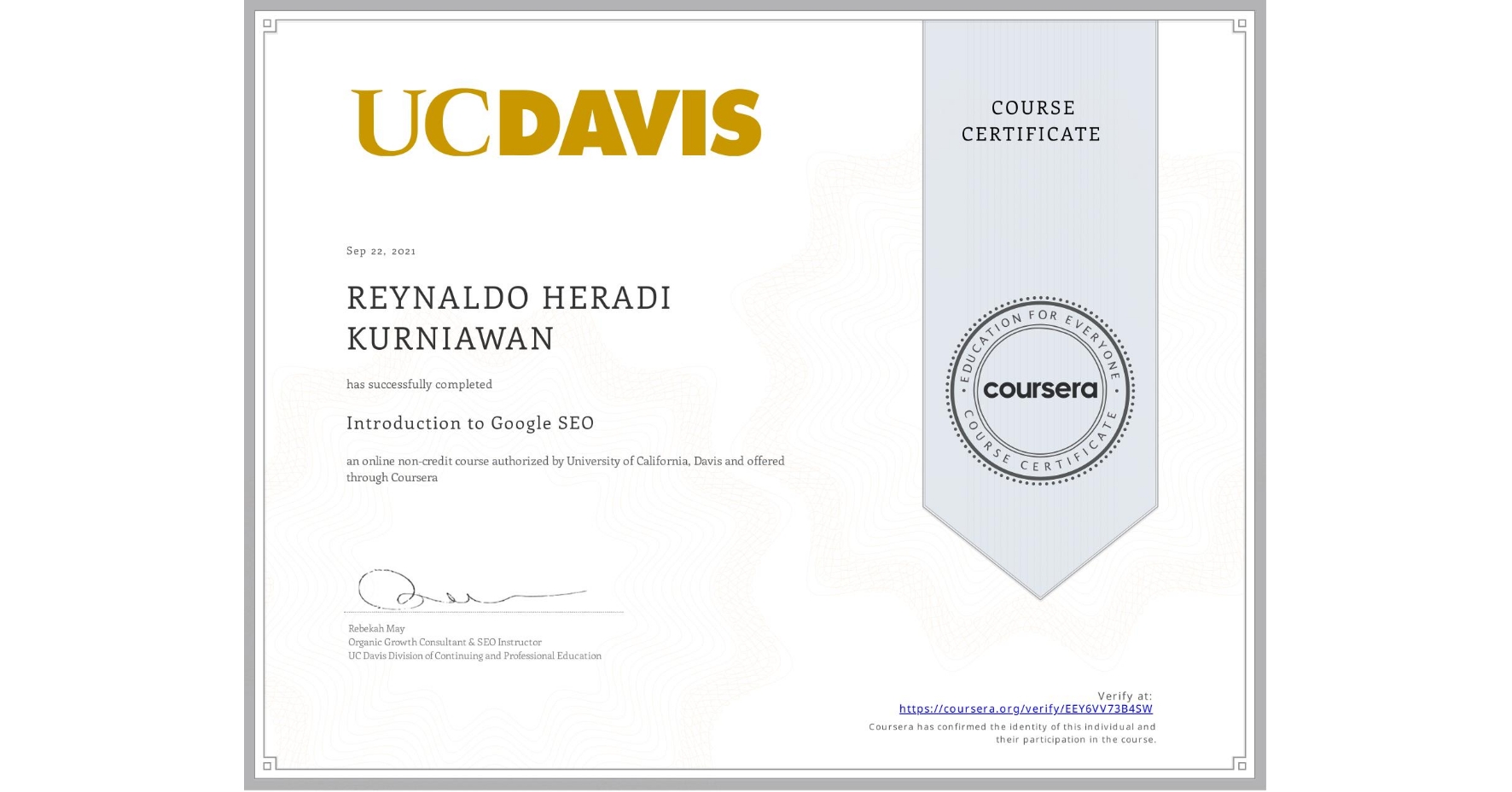 View certificate for REYNALDO HERADI  KURNIAWAN, Introduction to Google SEO, an online non-credit course authorized by University of California, Davis and offered through Coursera