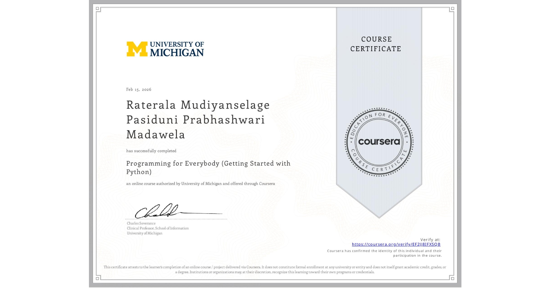 View certificate for Raterala Mudiyanselage Pasiduni Prabhashwari Madawela, Programming for Everybody (Getting Started with Python), an online non-credit course authorized by University of Michigan and offered through Coursera
