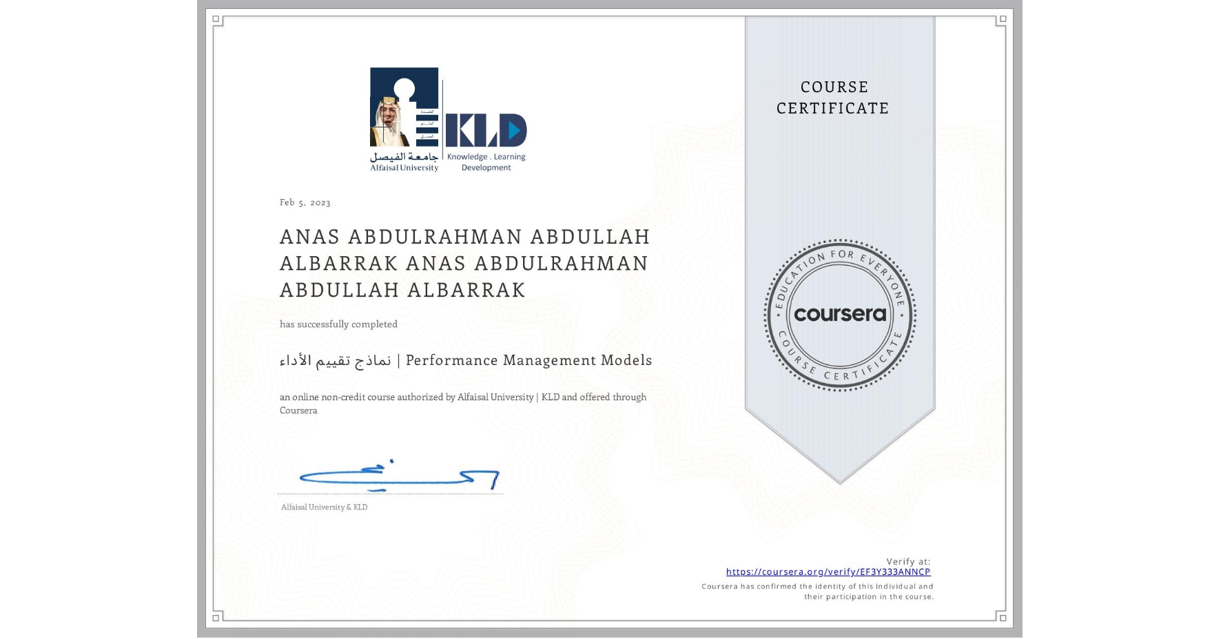 View certificate for ANAS ABDULRAHMAN ABDULLAH ALBARRAK ANAS ABDULRAHMAN ABDULLAH ALBARRAK, نماذج تقييم الأداء | Performance Management Models  , an online non-credit course authorized by Alfaisal University | KLD and offered through Coursera