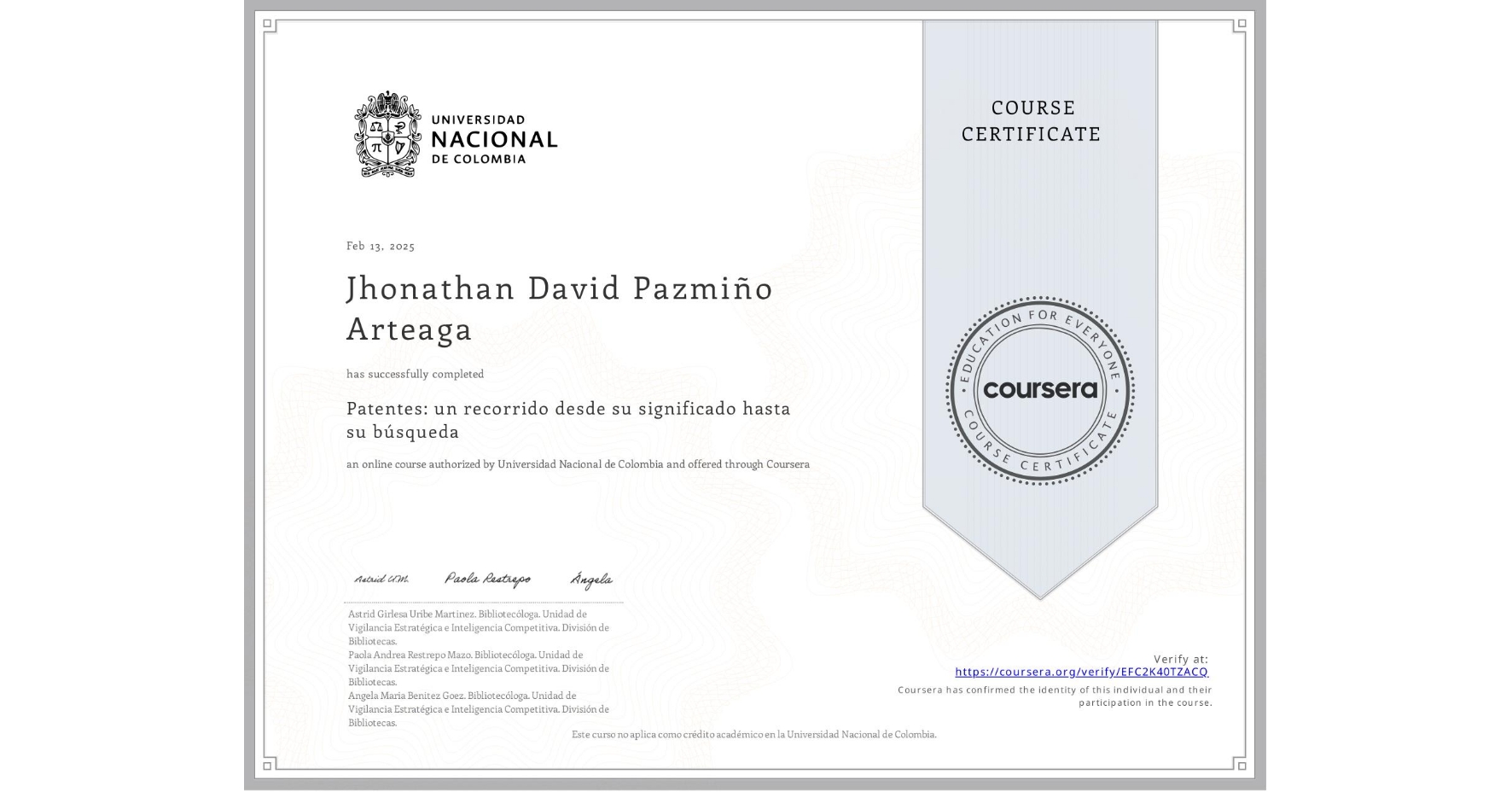 View certificate for Jhonathan David Pazmiño Arteaga, Patentes: un recorrido desde su significado hasta su búsqueda, an online non-credit course authorized by Universidad Nacional de Colombia and offered through Coursera