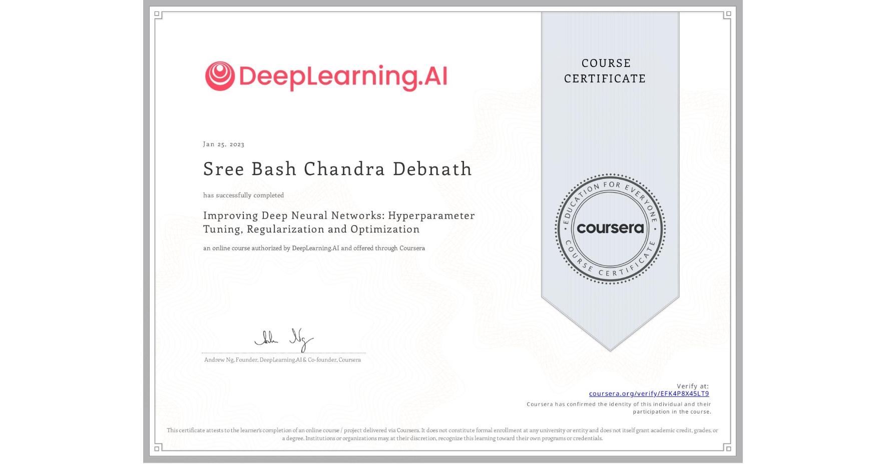 View certificate for Sree Bash Chandra  Debnath, Improving Deep Neural Networks: Hyperparameter Tuning, Regularization and Optimization, an online non-credit course authorized by DeepLearning.AI and offered through Coursera