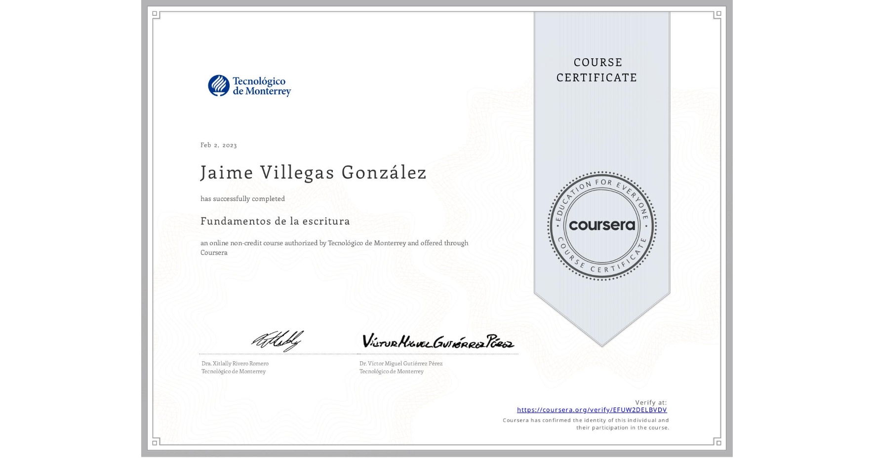 View certificate for Jaime Villegas González, Fundamentos de la escritura, an online non-credit course authorized by Tecnológico de Monterrey and offered through Coursera