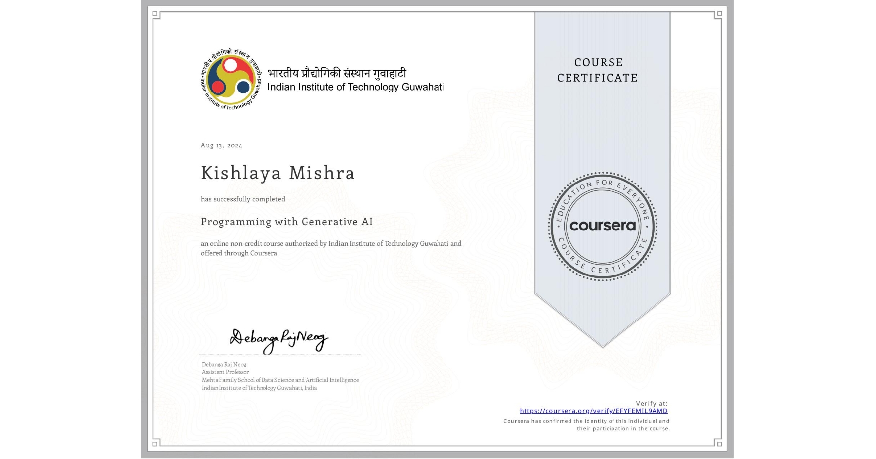 View certificate for Kishlaya Mishra, Programming with Generative AI, an online non-credit course authorized by Indian Institute of Technology Guwahati and offered through Coursera