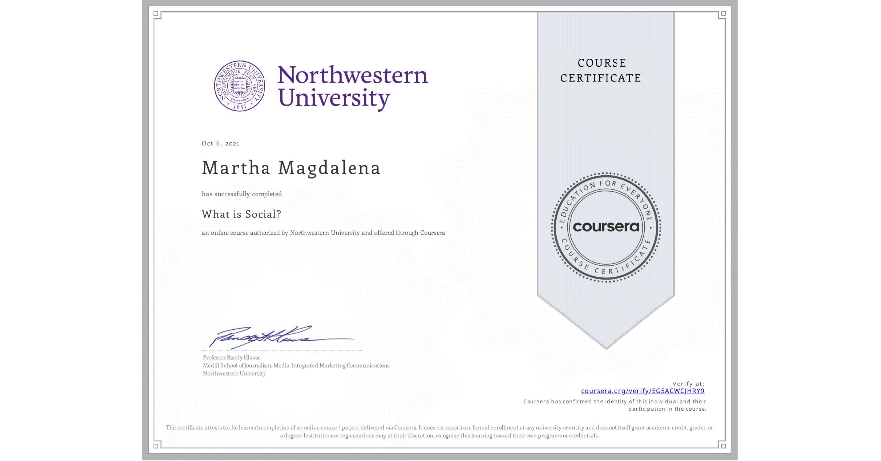 View certificate for Martha Magdalena, What is Social?, an online non-credit course authorized by Northwestern University and offered through Coursera