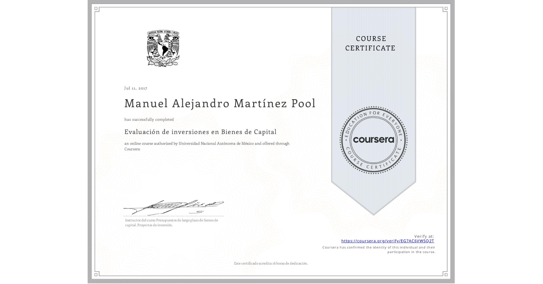 View certificate for Manuel Alejandro Martínez Pool, Evaluación de inversiones en Bienes de Capital , an online non-credit course authorized by Universidad Nacional Autónoma de México and offered through Coursera