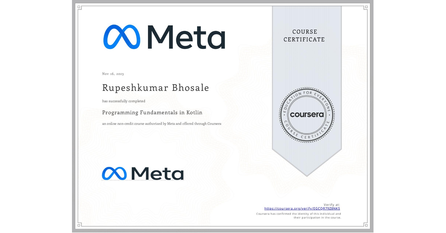 View certificate for Rupeshkumar Bhosale , Programming Fundamentals in Kotlin, an online non-credit course authorized by Meta and offered through Coursera