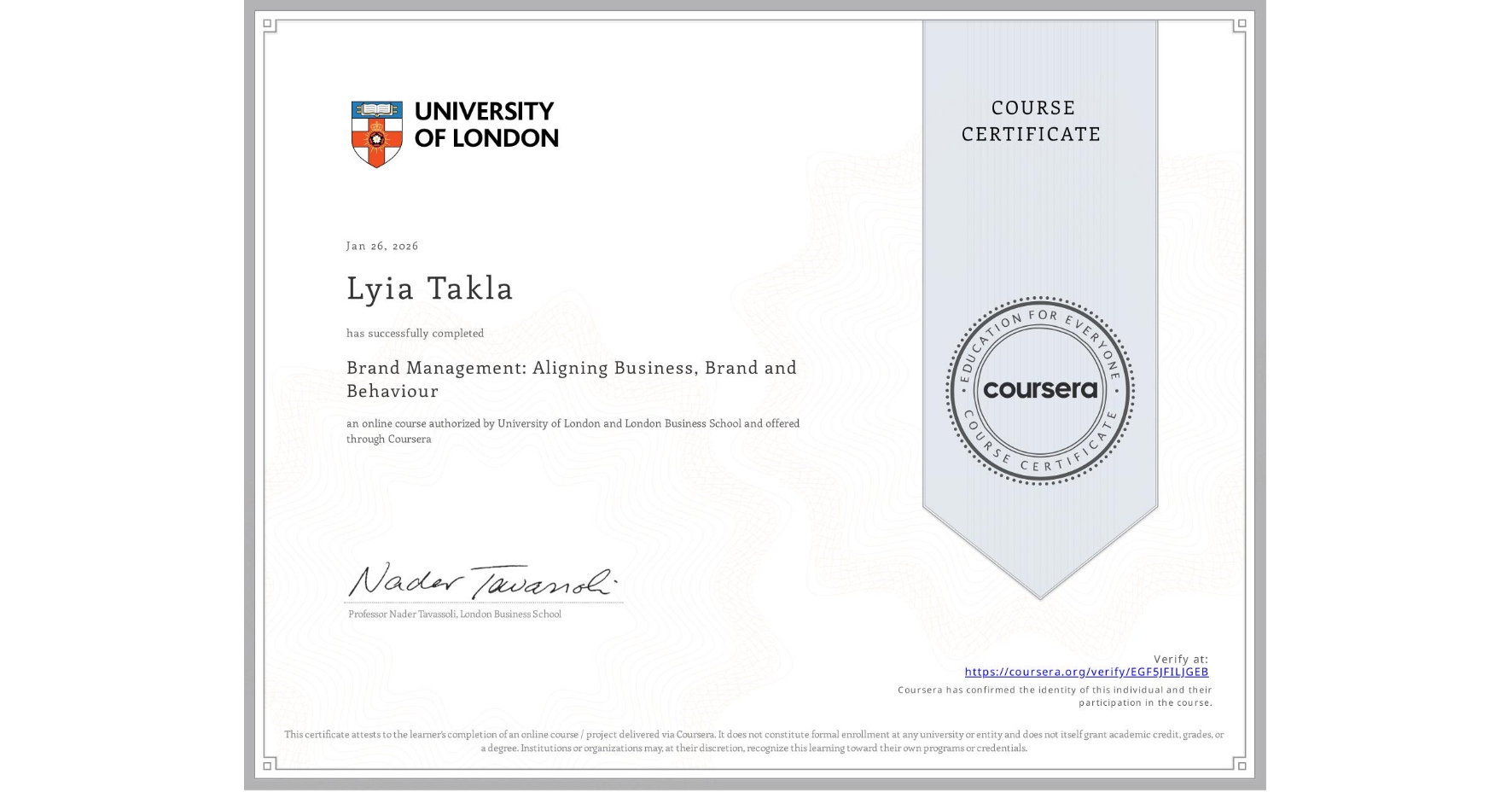 View certificate for Lyia Takla, Brand Management: Aligning Business, Brand and Behaviour, an online non-credit course authorized by University of London & London Business School and offered through Coursera