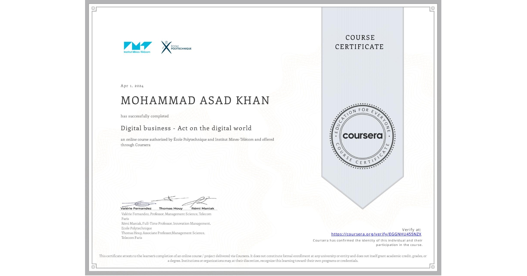 View certificate for MOHAMMAD ASAD KHAN , Digital business - Act on the digital world, an online non-credit course authorized by École Polytechnique & Institut Mines-Télécom and offered through Coursera