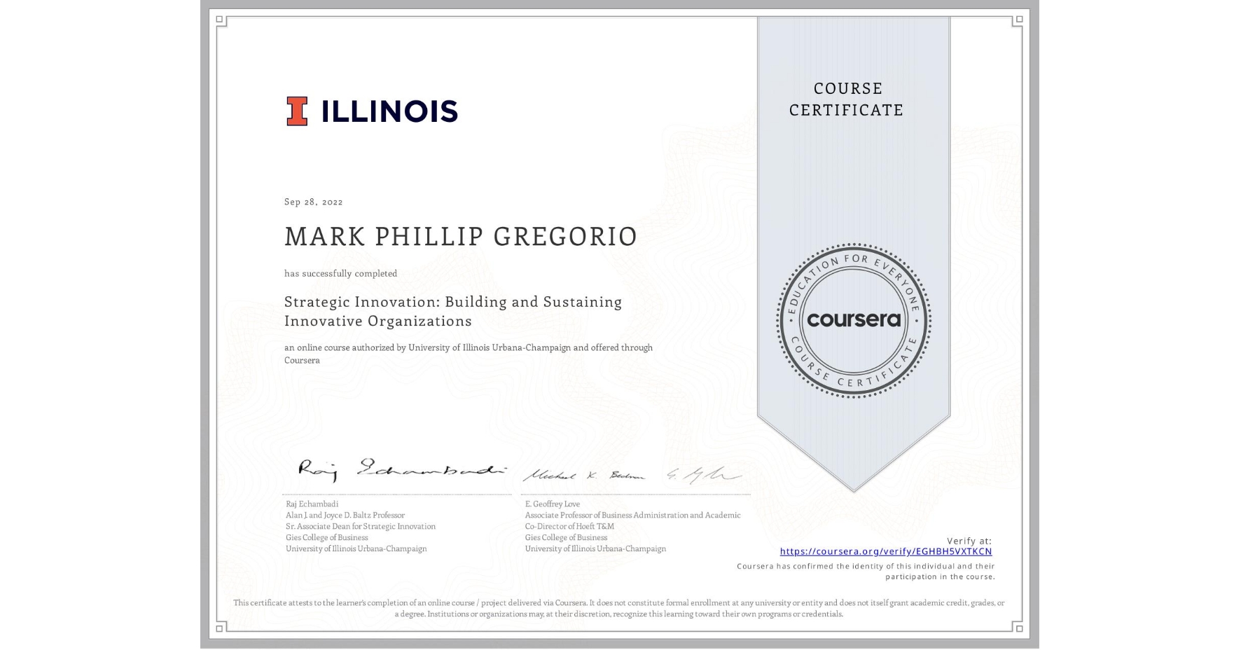 View certificate for MARK PHILLIP GREGORIO, Strategic Innovation: Building and Sustaining Innovative Organizations, an online non-credit course authorized by University of Illinois Urbana-Champaign and offered through Coursera