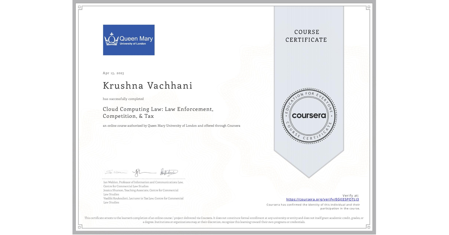 View certificate for Krushna Vachhani, Cloud Computing Law: Law Enforcement, Competition, & Tax, an online non-credit course authorized by Queen Mary University of London and offered through Coursera
