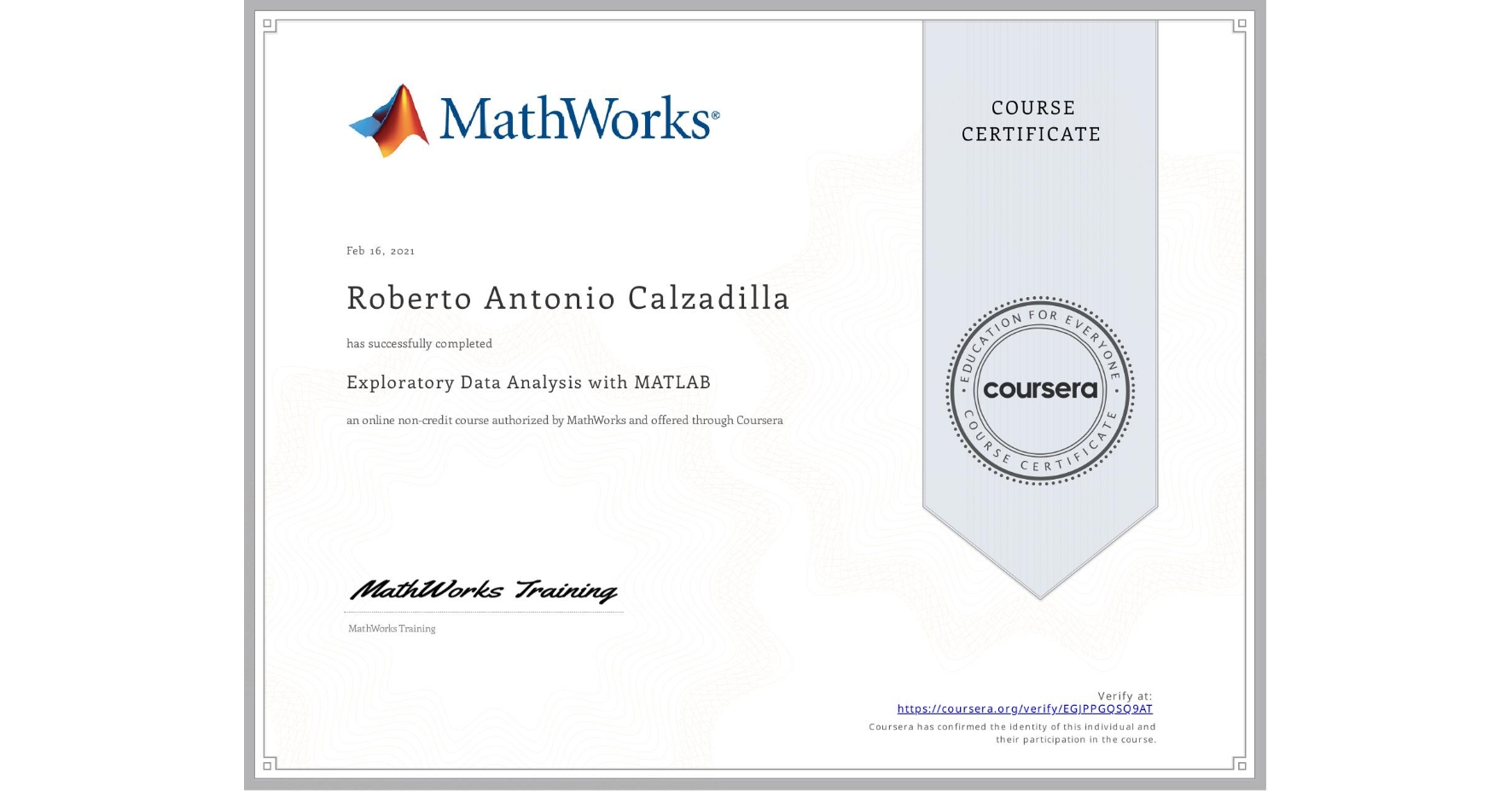 View certificate for Roberto Antonio Calzadilla, Exploratory Data Analysis with MATLAB, an online non-credit course authorized by MathWorks and offered through Coursera
