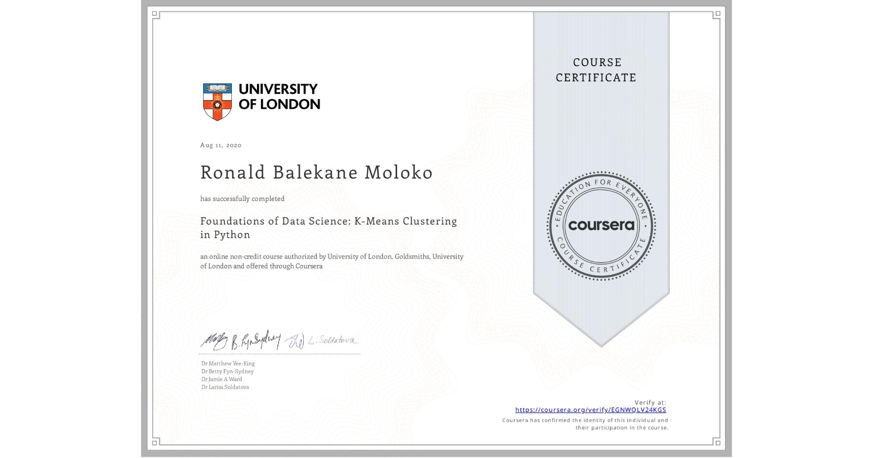 View certificate for Ronald Balekane Moloko, Foundations of Data Science: K-Means Clustering in Python, an online non-credit course authorized by University of London & Goldsmiths, University of London and offered through Coursera
