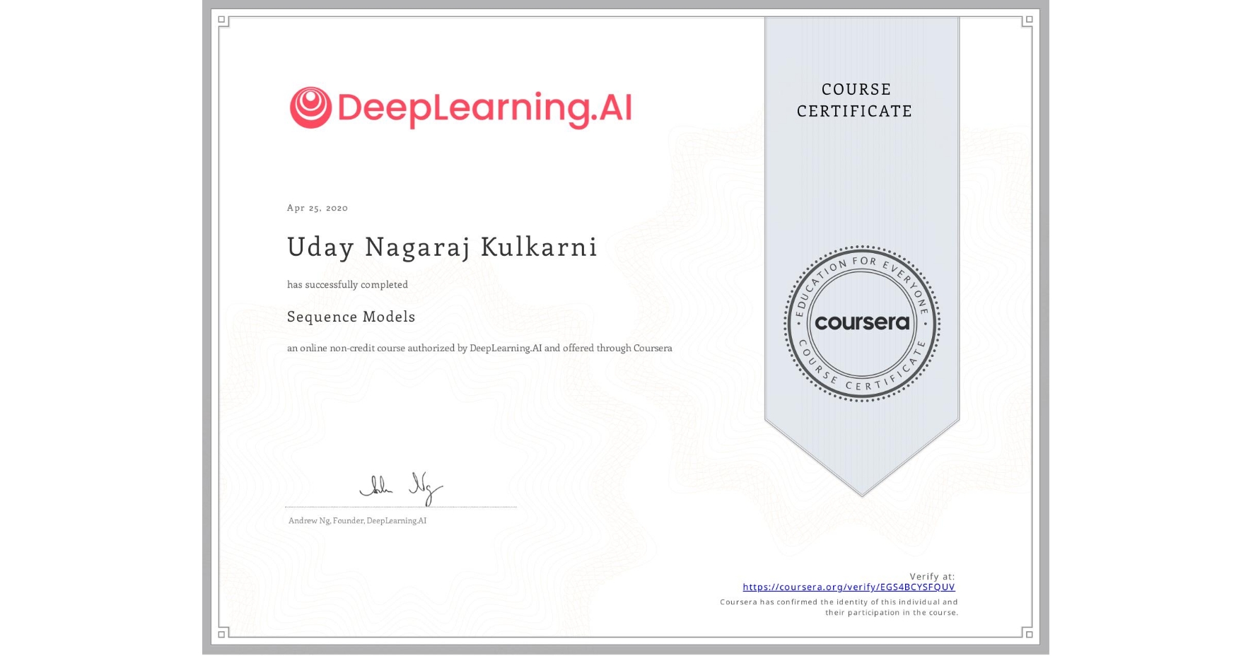 View certificate for Uday Nagaraj Kulkarni, Sequence Models, an online non-credit course authorized by DeepLearning.AI and offered through Coursera