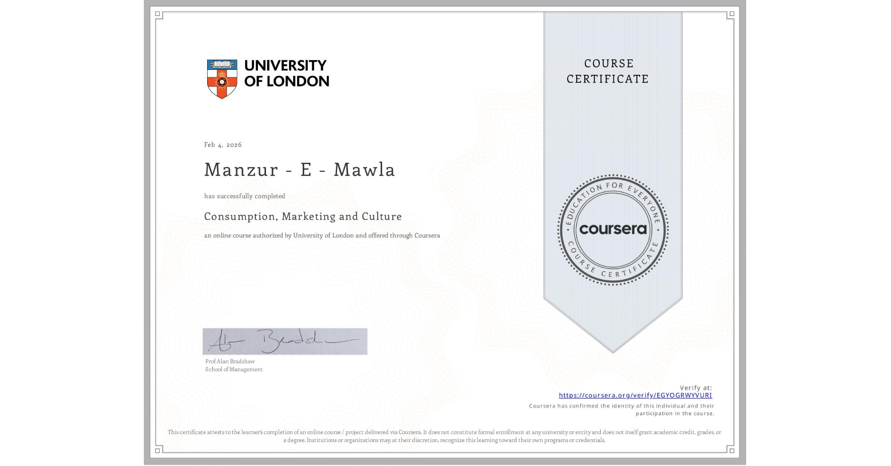 View certificate for Manzur - E - Mawla, Consumption, Marketing and Culture, an online non-credit course authorized by University of London and offered through Coursera