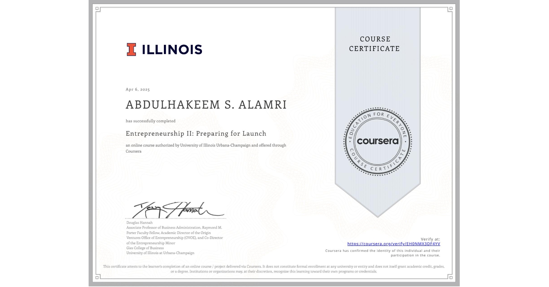 View certificate for ABDULHAKEEM S. ALAMRI, Entrepreneurship II: Preparing for Launch, an online non-credit course authorized by University of Illinois Urbana-Champaign and offered through Coursera