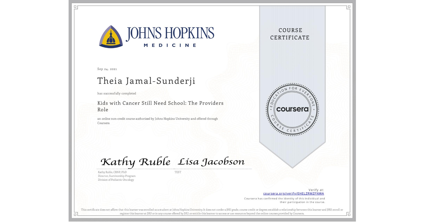 View certificate for Theia Jamal-Sunderji, Kids with Cancer Still Need School: The Providers Role, an online non-credit course authorized by Johns Hopkins University and offered through Coursera