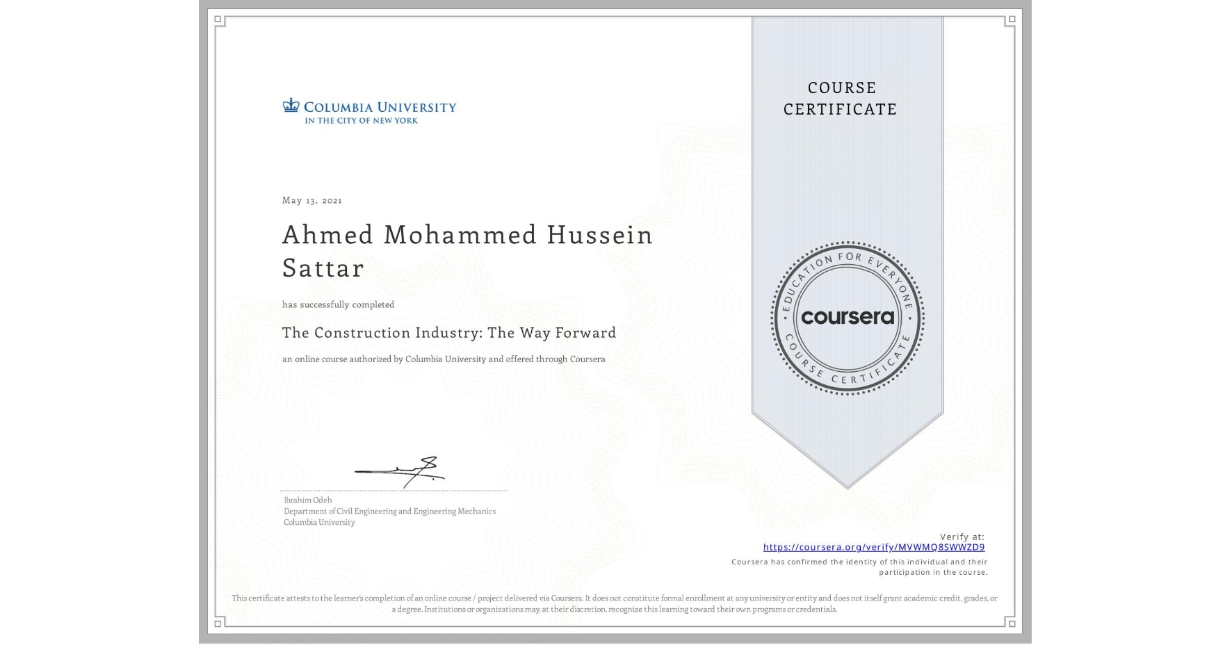 View certificate for Ahmed Mohammed Hussein Sattar, The Construction Industry: The Way Forward, an online non-credit course authorized by Columbia University and offered through Coursera