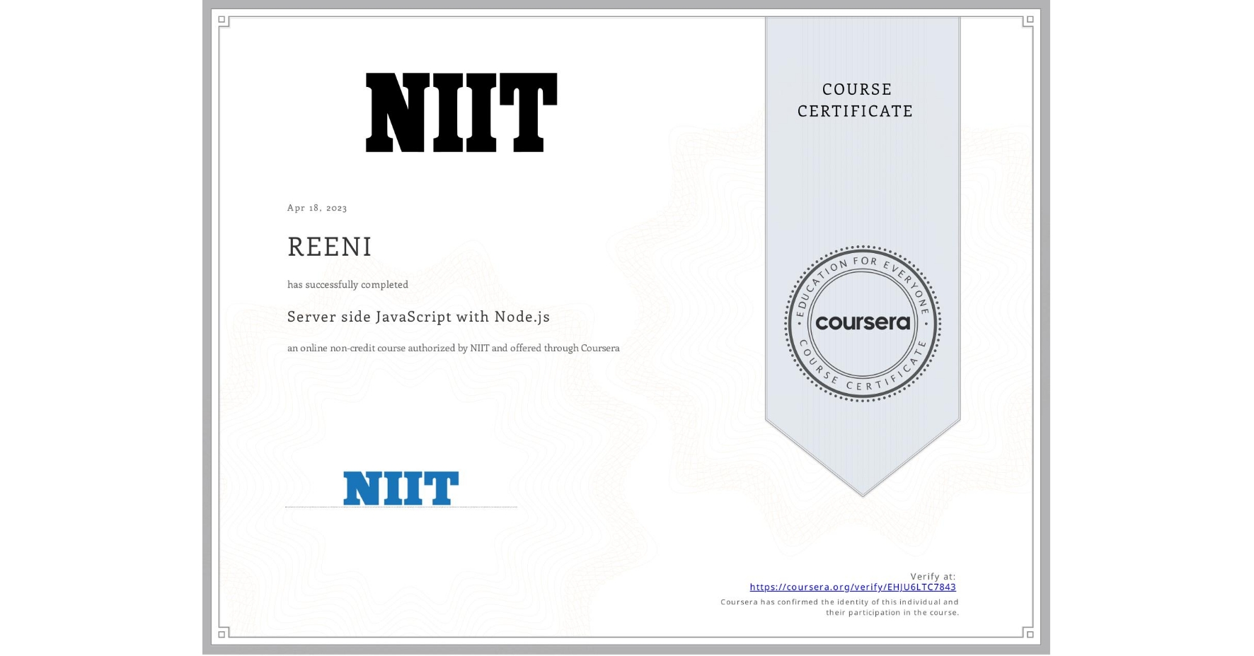 View certificate for REENI , Server side JavaScript with Node.js, an online non-credit course authorized by NIIT and offered through Coursera