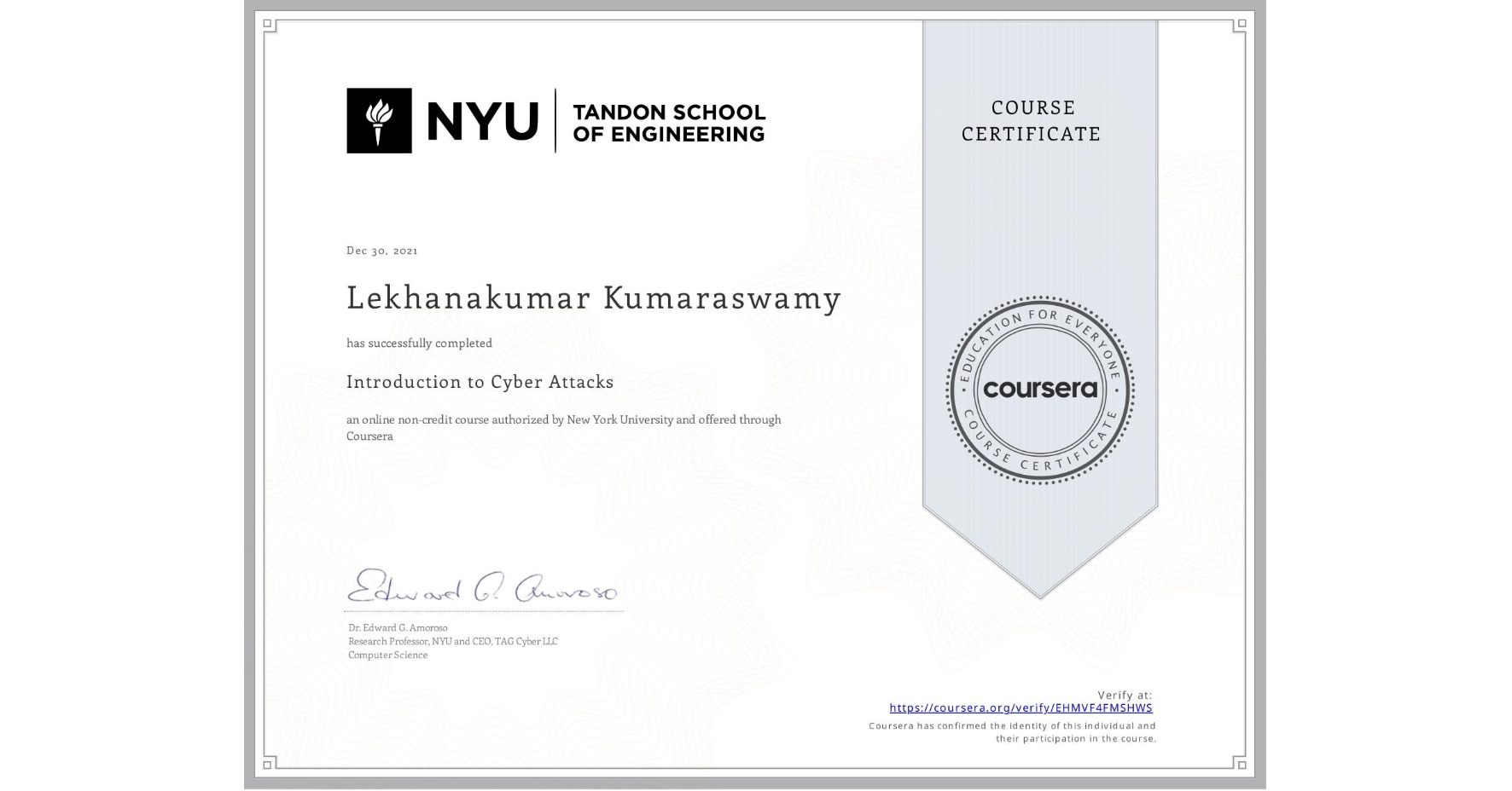 View certificate for Lekhanakumar Kumaraswamy , Introduction to Cyber Attacks, an online non-credit course authorized by New York University and offered through Coursera