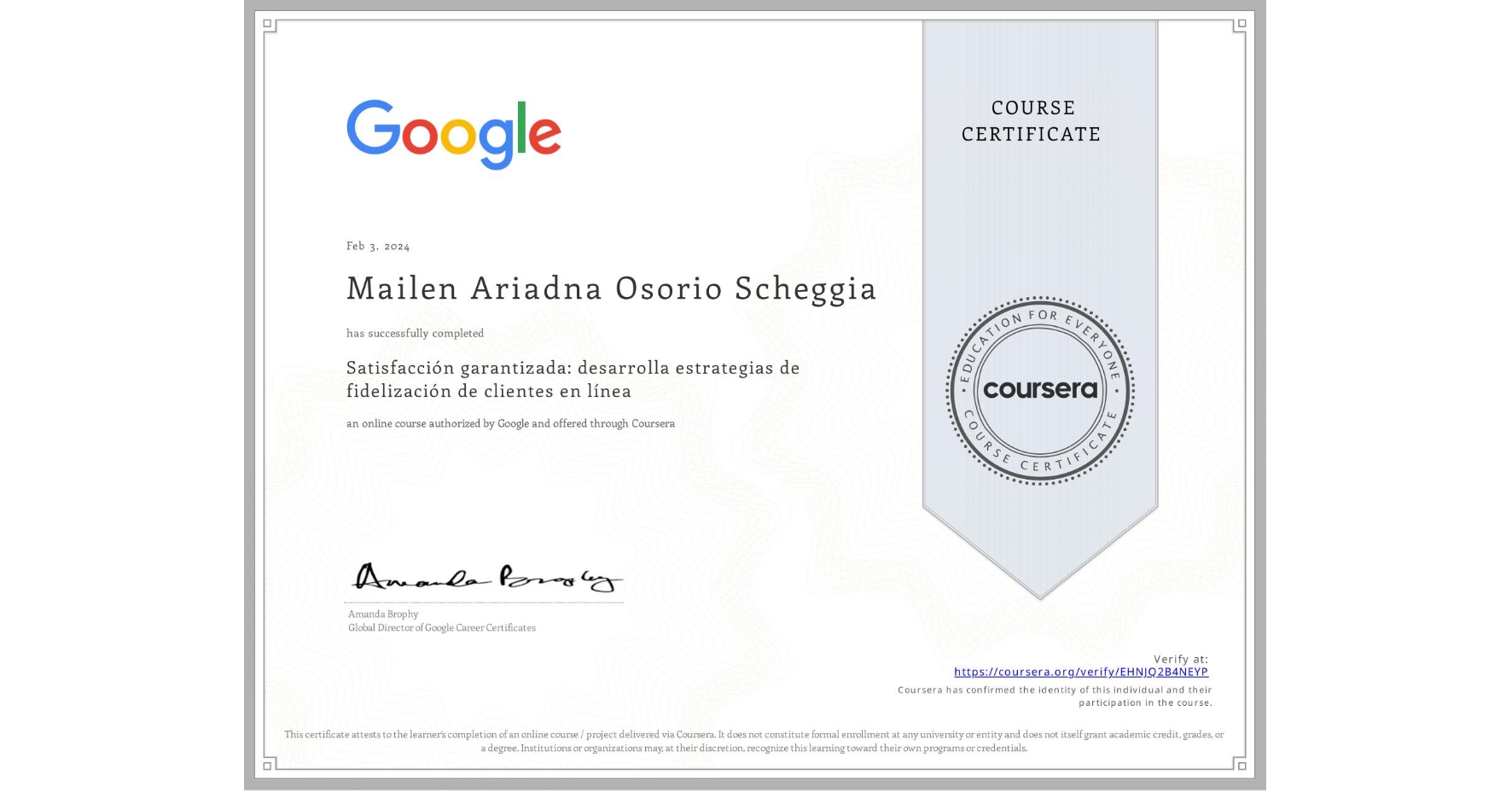 View certificate for Mailen Ariadna Osorio Scheggia, Satisfacción garantizada: desarrolla estrategias de fidelización de clientes en línea, an online non-credit course authorized by Google and offered through Coursera