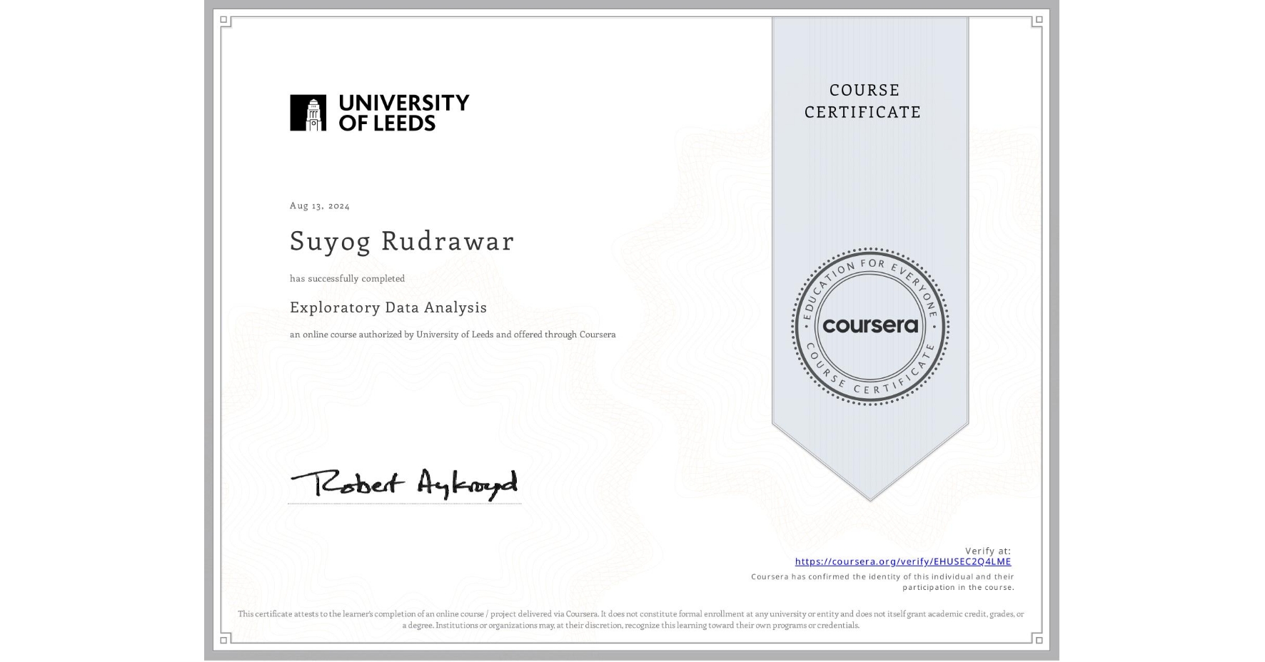 View certificate for Suyog Rudrawar, Exploratory Data Analysis, an online non-credit course authorized by University of Leeds and offered through Coursera