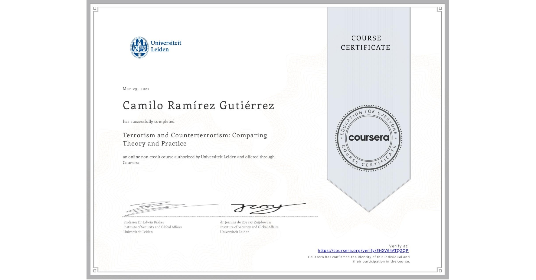 View certificate for Camilo Ramírez Gutiérrez, Terrorism and Counterterrorism: Comparing Theory and Practice, an online non-credit course authorized by Universiteit Leiden and offered through Coursera