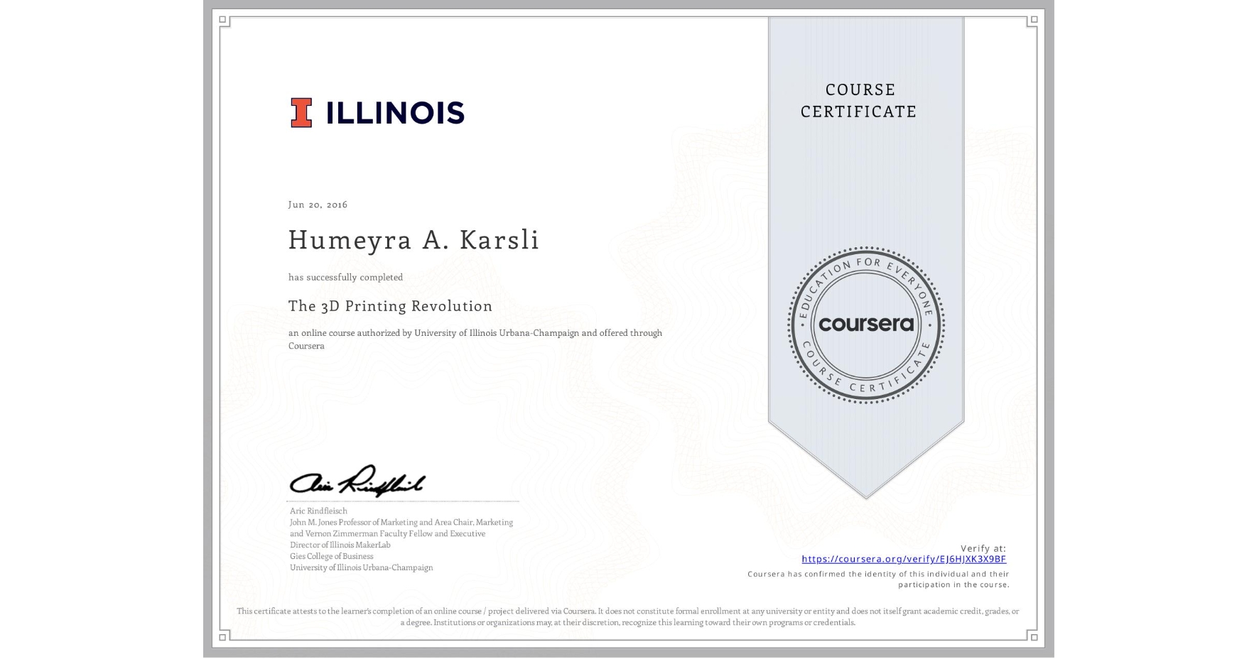 View certificate for Humeyra A. Karsli, The 3D Printing Revolution, an online non-credit course authorized by University of Illinois Urbana-Champaign and offered through Coursera