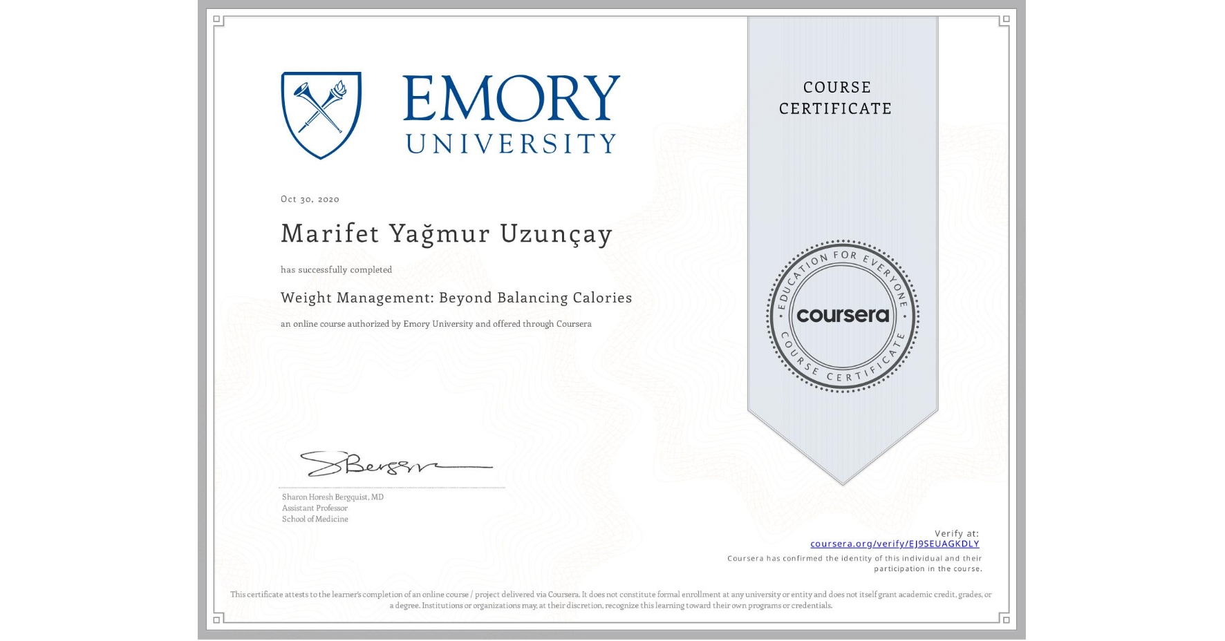 View certificate for Marifet Yağmur  Uzunçay, Weight Management: Beyond Balancing Calories, an online non-credit course authorized by Emory University and offered through Coursera