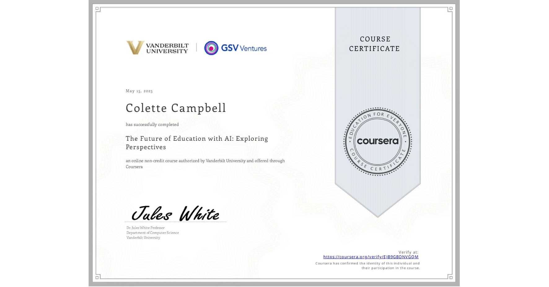 View certificate for Colette Campbell, The Future of Education with AI: Exploring Perspectives, an online non-credit course authorized by Vanderbilt University and offered through Coursera