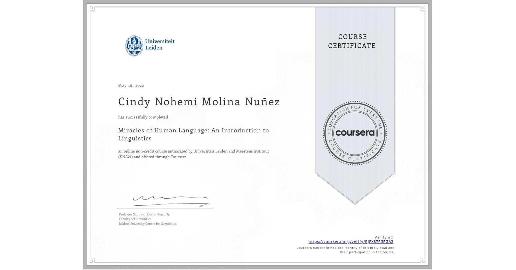 View certificate for Cindy Nohemi Molina Nuñez, Miracles of Human Language: An Introduction to Linguistics, an online non-credit course authorized by Universiteit Leiden & Meertens instituut (KNAW) and offered through Coursera